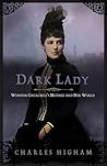 Dark Lady: Winston Churchill's Mother and Her World Dark Lady: Winston Churchill's Mother and Her World