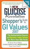 The New Glucose Revolution Shopper's Guide to Low GI Values 2007: The Authoritative Source of Glycemic Index Values for More than 500 Foods The New Glucose Revolution Shopper's Guide to Low GI Values 2007: The Authoritative Source of Glycemic Index Values for More than 500 Foods