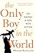 The Only Boy in the World: A Father Explores the Mysteries of Autism