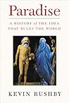 Paradise: A History of the Idea that Rules the World