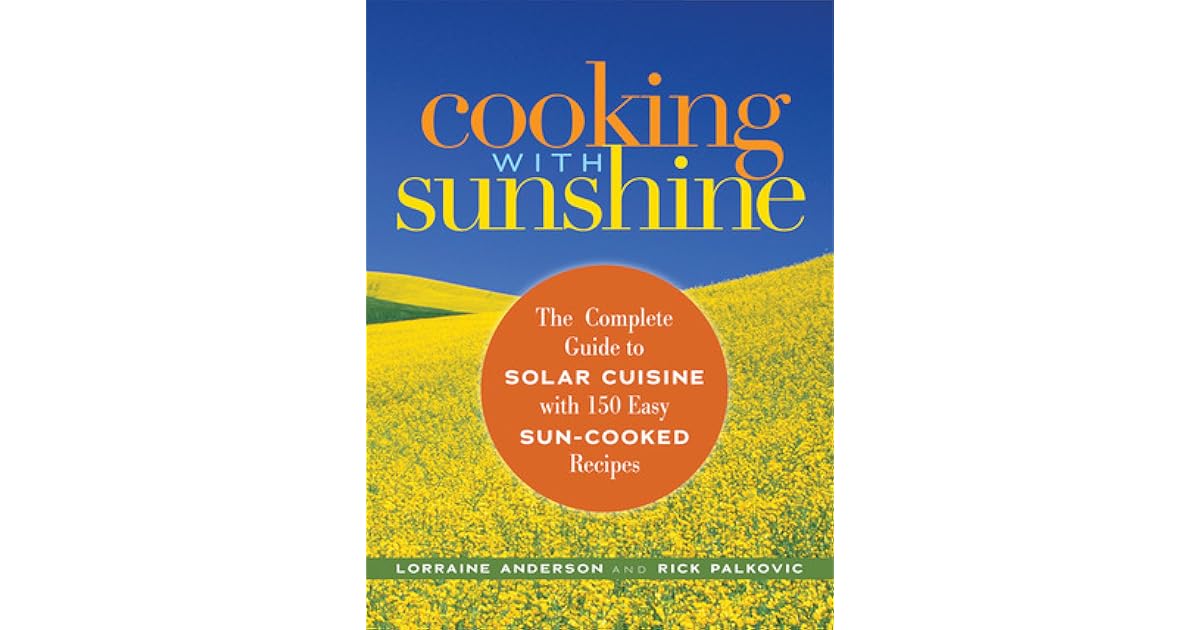 Cooking with Sunshine The Complete Guide to Solar Cuisine with 150