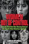 Women Out of Control: How the Girls Next Door Became Some of the World's Most Notorious Criminals