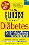 The New Glucose Revolution for Diabetes: The Definitive Guide to Managing Diabetes and Prediabetes Using the Glycemic Index (Marlowe Diabetes Library) The New Glucose Revolution for Diabetes: The Definitive Guide to Managing Diabetes and Prediabetes Using the Glycemic Index (Marlowe Diabetes Library)