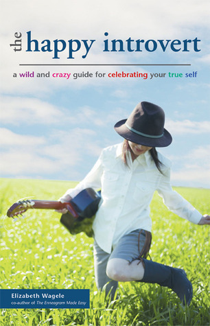 The Happy Introvert: A Wild and Crazy Guide to Celebrating Your True Self (Paperback)