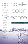 Complete Colon Cleanse: The At-Home Detox Program to Restore Good Health, Boost Vitality, and Ensure Longevity