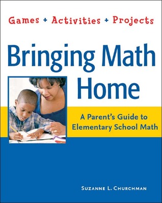 Bringing Math Home: A Parent's Guide to Elementary School Math: Games, Activities, Projects