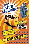The Latest Answers to the Oldest Questions: A Philosophical Adventure with the World's Greatest Thinkers The Latest Answers to the Oldest Questions: A Philosophical Adventure with the World's Greatest Thinkers