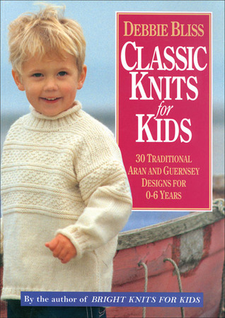 Classic Knits for Kids: 30 Traditional Aran and Guernsey Designs for 0-6 Years (Paperback)