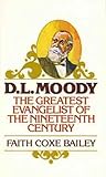 D. L. Moody: The Greatest Evangelist of the Nineteenth Century