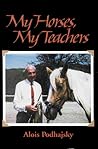 My Horses, My Teachers by Alois Podhajsky My Horses, My Teachers by Alois Podhajsky