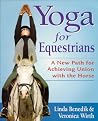 Yoga for Equestrians: A New Path for Achieving Union with the Horse Yoga for Equestrians: A New Path for Achieving Union with the Horse
