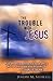 The Trouble with Jesus