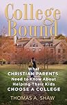 College Bound: What Christian Parents Need to Know About Helping their Kids Choose a College