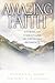 Amazing Faith: Stories of C...