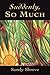 Suddenly, So Much by Sandy Shreve