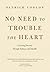 No Need to Trouble the Heart: A Loving Journey through Sickness and Health