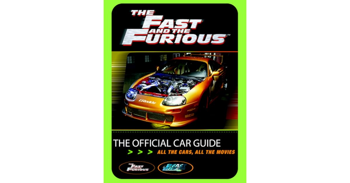 The Fast and The Furious The Official Car Guide All the Cars, All the Movies by Kris Palmer