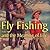 Fly Fishing and the Meaning of Life