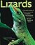 Lizards: A Natural History of Some Uncommon Creatures- Extraordinary Chameleons, Iguanas, Geckos, and More