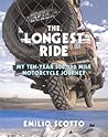 The Longest Ride: My Ten-Year 500,000 Mile Motorcycle Journey