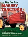 The Big Book of Massey Tractors: The Complete History of Massey-harris And Massey Ferguson Tractors...plus Collectibles, Sales Memorabilia, And Brochures