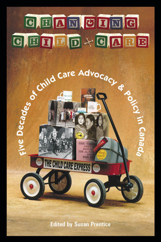 Changing Child Care: Five Decades of Child Care Advocacy and Policy in Canada