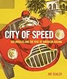 City of Speed: Los Angeles and the Rise of American Racing