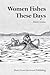 Women Fishes These Days (Fernwood Basics Series)