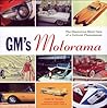 Gm's Motorama: The Glamorous Show Cars of a Cultural Phenomenon