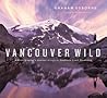Vancouver Wild: A Photographer's Journey through the Southern Coast Mountains