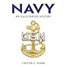Navy: An Illustrated History: The U.S. Navy from 1775 to the 21st Century