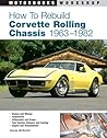 How To Rebuild Corvette Rolling Chassis 1963-1982 (Motorbooks Workshop) How To Rebuild Corvette Rolling Chassis 1963-1982 (Motorbooks Workshop)