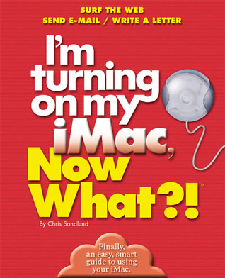 I'm Turning on my iMac, Now What?!: Surf The Web/ Send E-Mail/ Write A Letter (Now What?! Series)