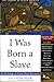 I Was Born a Slave: An Anth...