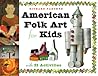 American Folk Art for Kids by Richard Panchyk