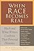 When Race Becomes Real by Bernestine Singley