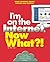 I'm on the Internet, Now Wh...