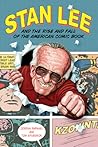 Stan Lee and the Rise and Fall of the American Comic Book by Jordan Raphael Stan Lee and the Rise and Fall of the American Comic Book by Jordan Raphael