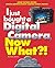 I just bought a Digital Camera, Now What?! by Dave   Johnson