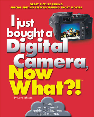 I just bought a Digital Camera, Now What?!: Great Digital Picrures/Transfer Photos to Your PC/ E-Mail Photos (Now What?! Series)
