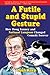 A Futile and Stupid Gesture...