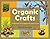 Organic Crafts: 75 Earth-Friendly Art Activities