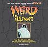 Weird Illinois: Your Travel Guide to Illinois' Local Legends and Best Kept Secrets