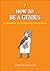How to Be a Genius: A Handb...
