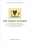 The Smart Divorce: Proven Strategies and Valuable Advice from 100 Top Divorce Lawyers, Financial Advisers, Counselors, and Other Experts