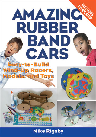 Amazing Rubber Band Cars: Easy-to-Build Wind-Up Racers, Models, and Toys (Paperback)