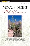 Mojave Desert Wildflowers: A Field Guide to Wildflowers, Trees, and Shrubs of the Mojave Desert, Including the Mojave National Preserve, Death Valley National Park, and Joshua (Falcon Guide)
