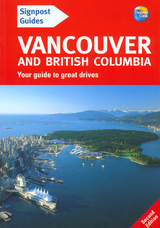 Signpost Guide Vancouver and British Columbia: Your Guide to Great Drives