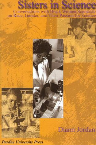 Sisters in Science: Conversations with Black Women Scientists about Race, Gender, and Their Passion for Science