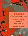 In Search of the Alzheimer's Wanderer: A Workbook to Protect Your Loved One In Search of the Alzheimer's Wanderer: A Workbook to Protect Your Loved One